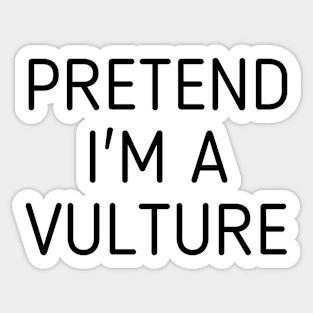 Pretend I'm A Vulture Sticker